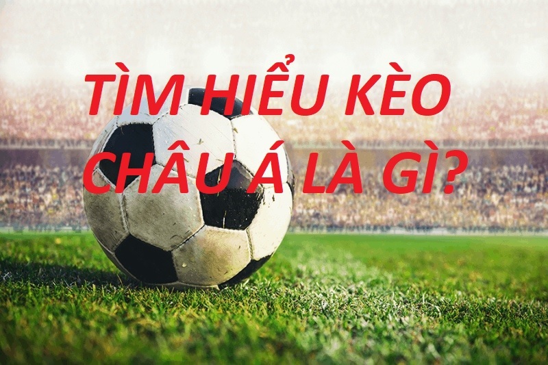 Kèo châu á là gì