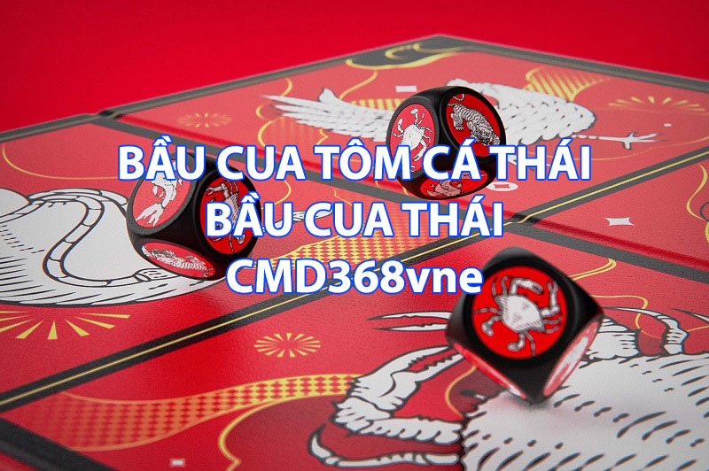 Bầu Cua Tôm Cá Thái CMD368 Bầu Cua Thái